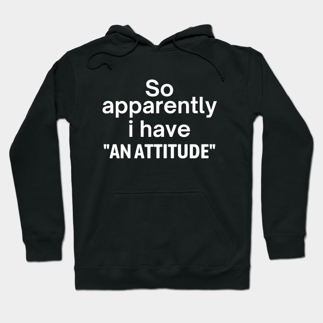 I Have An Attitude Hoodie by Word and Saying